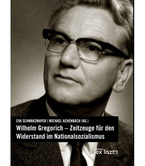 Wilhelm Gregorich Zeitzeuge F R Den Widerstand Im Nationalsozialismus