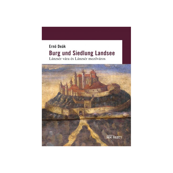 Burg und Siedlung Landsee | Lánzsér vára és Lánzsér mezováros