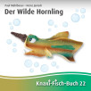 Knaxi-Fisch-Buch 22 - Der Wilde Hornling Knaxi-Fisch-Buch 22 - Der Wilde Hornling