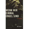 Wenn wir einmal Engel sind Wenn wir einmal Engel sind