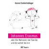 Johannes Erasmus oder Der Wahnsinn hat Familie und die wohnt bei mir Johannes Erasmus oder Der Wahnsinn hat Familie und die wohnt bei mir