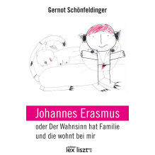 Johannes Erasmus oder Der Wahnsinn hat Familie und die wohnt bei mir