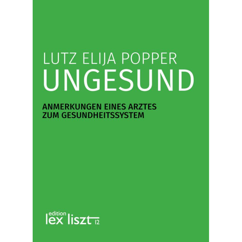 Lutz Elija Popper "Ungesund"  Anmerkungen eines Arztes zum Gesundheitssystem